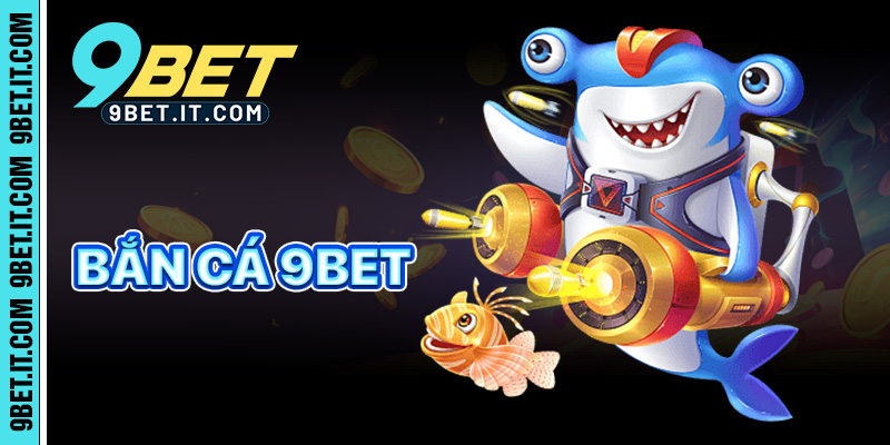 Bắn cá 9bet